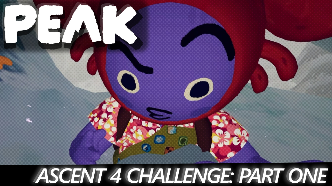 We played PEAK Ascent 4 | PART ONE